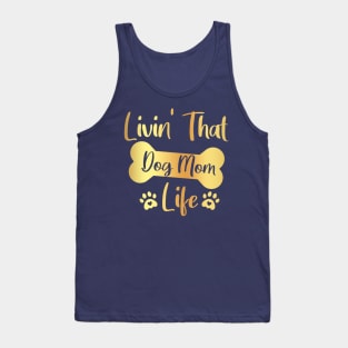 Livin' That Dog Mom Life / Livin That Dog Mom Life / Livin' That Dog Mom Life gold Tank Top